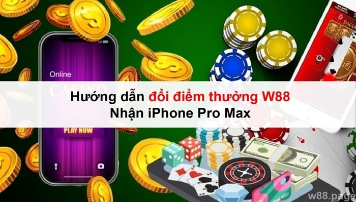 Hướng dẫn đổi điểm thưởng W88 – Nhận iPhone Pro Max 4