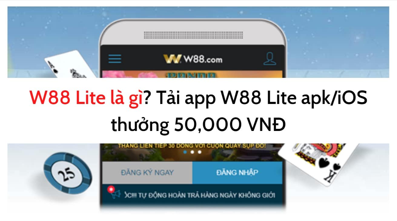 W88 Lite là gì? Tải app W88 Lite apk/iOS thưởng 50,000 VNĐ (1)