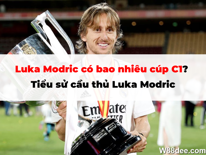Luka Modric có bao nhiêu cúp C1? Tiểu sử cầu thủ Luka Modric