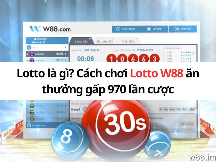 Lotto là gì? Cách chơi Lotto W88 ăn thưởng gấp 970 lần cược
