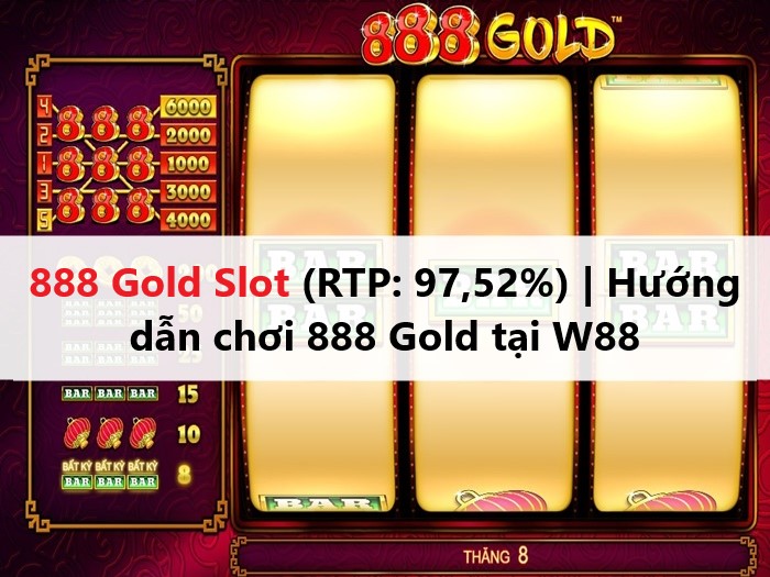 888 Gold Slot (RTP: 97,52%) | Hướng dẫn chơi 888 Gold tại W88